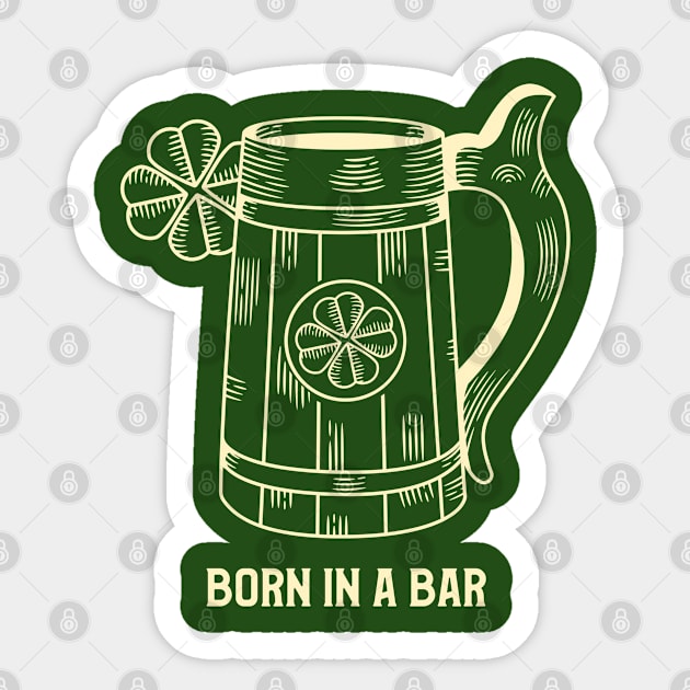 Born in a bar Sticker by The Shirt Shack